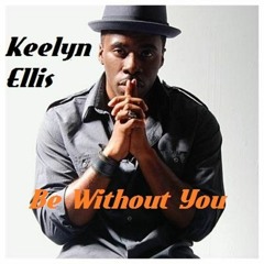 Keelyn Ellis - Be Without You
