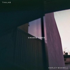 Thalab x Harley Maxwell - Chased Lines