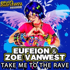 Eufeion & Zoe VanWest - Take Me To The Rave - (Ravin Phantasy Records 006) - 7/10/2015