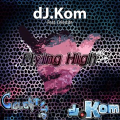 dJ.Kom feat. Celestite - Flying High (Original Mix)