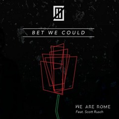 We Are Rome - Bet We Could  Feat. Scott Rusch