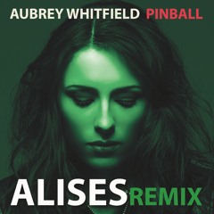 Aubrey Whitfield - Pinball (Alises Remix)