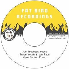 DUB TROUBLES MEETS TENOR YOUTH & JAH RAVE - COME GATHER ROUND + ANTXON CRUDOBILBAO RMX