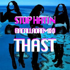 Stop Hatin (Bacallao Remix) - Thast