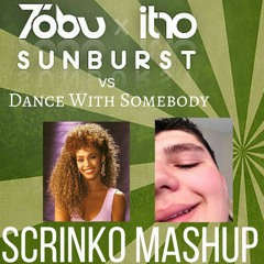 Tobu x Itro - Sunburst vs Dance With Somebody (Scrinko Mashup)