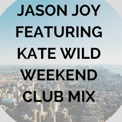 Jason Joy Featuring Kate Wild "Weekend" Club Mix (Download Available on iTunes)
