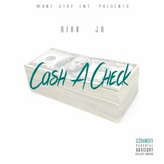 Birk Ft. JR - Cash A Check