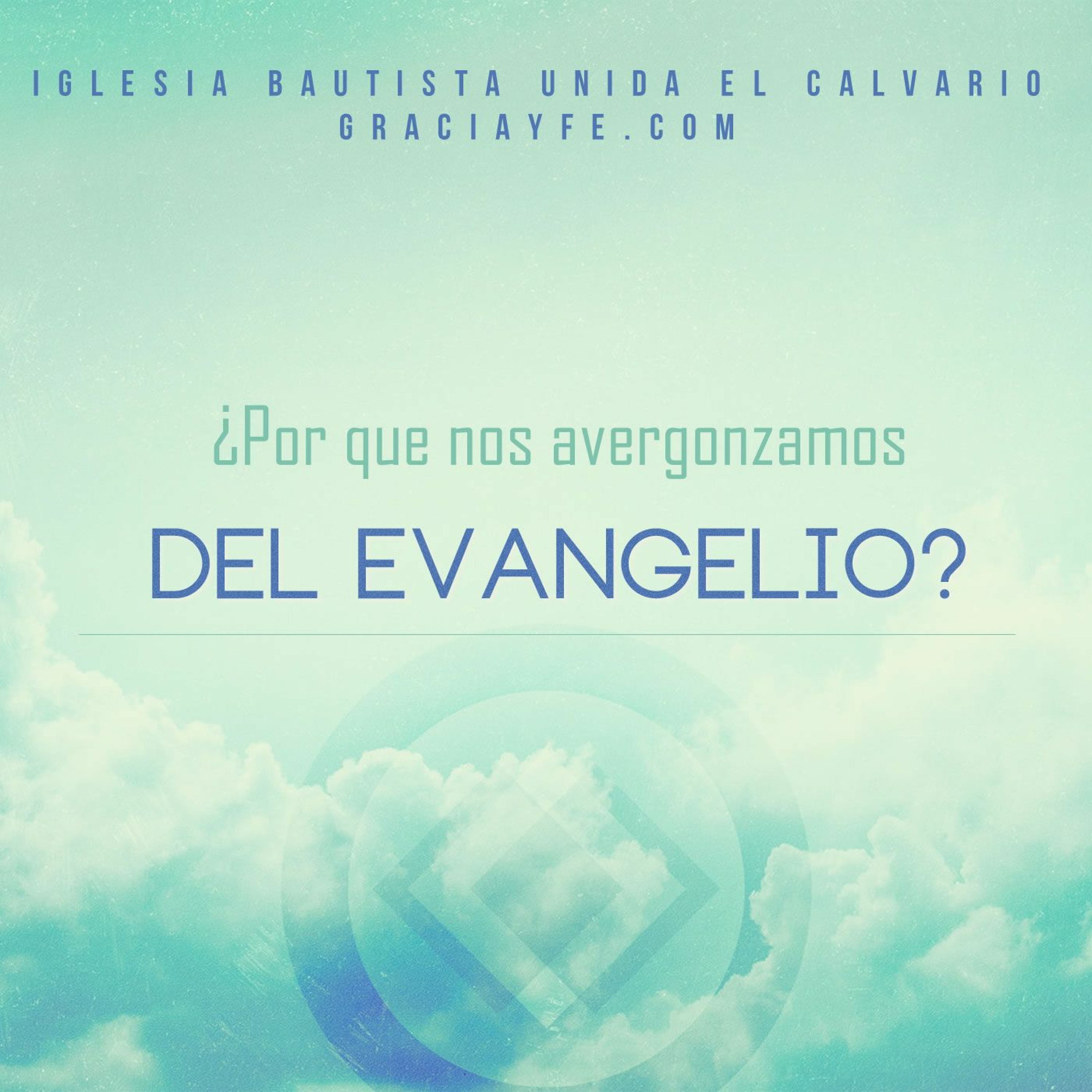 ¿Por Que Nos Avergonzamos Del Evangelio? episode artwork