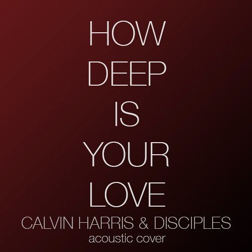 Stream Calvin Harris & Disciples How Deep Is Your Love (Acoustic