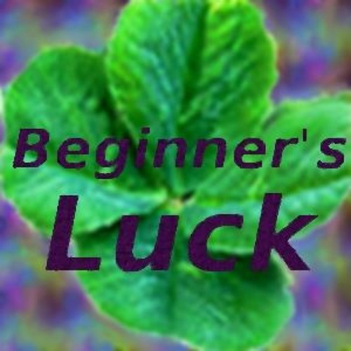 Beginners Luck