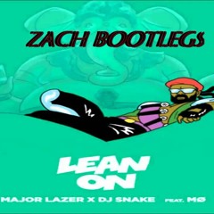 Major Lazer & Dj Snake - Lean On (Zach Bootleg)