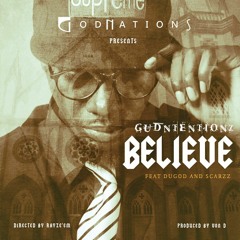 Believe - GudNtentionz X DuGod X Scarrz (prod By Von D  Dir By RayZe'Em)