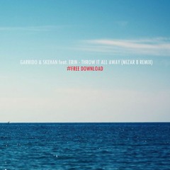 Garrido & Skehan Ft. Erin - Throw It All Away (Mizar B Remix)[FreeDownload]