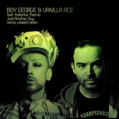 Boy George & Vanilla Ace feat. Katerina Themis - Just Another Guy (Rafael Lambert Remix)