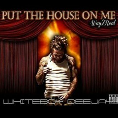 Whiteboy Deejay "Put the house on me"