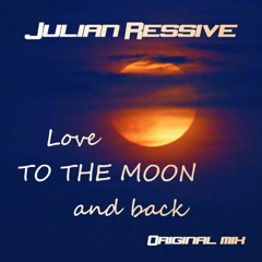 Julian Ressive - Love To The Moon And Back (Original Mix)