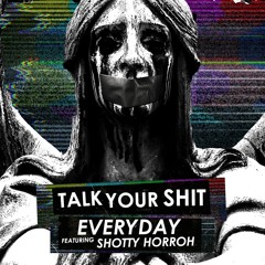 Everyday - Talk Your Shit Ft. Shotty Horroh