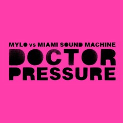 Mylo Vs Miami Sound Machine - Doctor Pressure [Sleaky Edit]