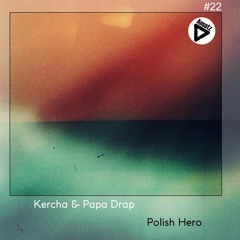 Kercha & Papa Drap - Polish Hero (Dub)[Ansatz]