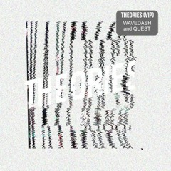 WAVEDASH x QUEST - Theories (VIP) [possible early demo for bang?]