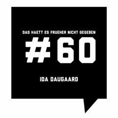 Das Haett Es Frueher Nicht Gegeben #60 Ida Daugaard