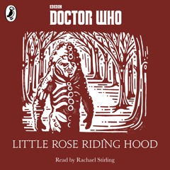 Little Rose Riding Hood: A Time Lord Fairy Tale read by Rachael Stirling