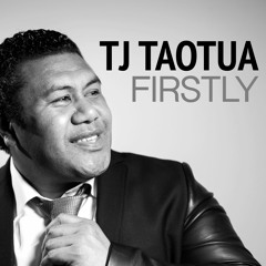 FIRSTLY (TJ TAOTUA)