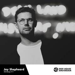 Jay Shepheard - Deep House Amsterdam Mix #171