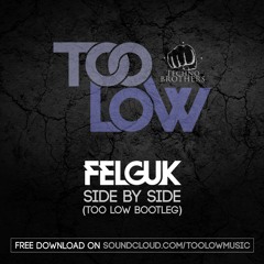 Felguk - Side By Side (Too Low Bootleg)**FREE DOWNLOAD**