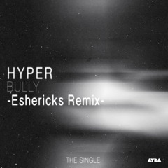 Hyper - Bully[Eshericks Remix] Preview AYRA RECORDINGS [AYRA053]