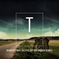 Bordertown - All This Before (Endor Remix) - 2