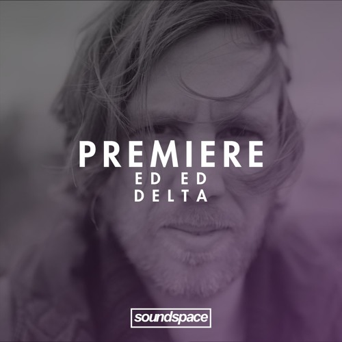 Premiere: Ed Ed - Delta (Moodmusic)