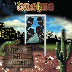 Les Cactus - Bienvenue dans mon monde