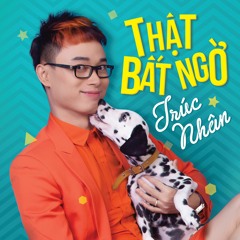 Thật Bất Ngờ - Trúc Nhân - Master