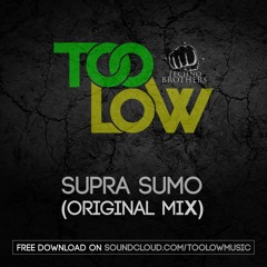 Too Low - Supra Sumo (Original Mix) **FREE DOWNLOAD**