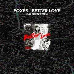Foxes - Better Love (Gal Meraz Remix) [Free Download]