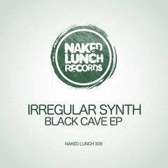 Irregular Synth - Black Cave EP [Naked Lunch]
