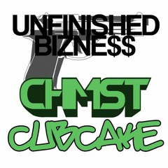 CHMST X CUBCAKE - UNFINISHED BIZNE$$ (CLIP)