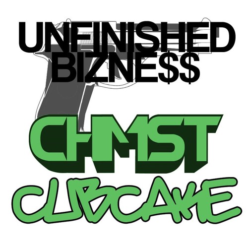 CHMST X CUBCAKE - UNFINISHED BIZNE$$ (CLIP)