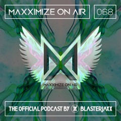Maxximize On Air Mixed By Blasterjaxx | Show 068
