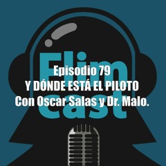 FlimCast episodio 79: Y dónde está el piloto. Con Oscar Salas y Dr. Malo.