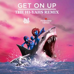 Jauz x Pegboard Nerds - Get On Up (The Hi-Yahs Remix) *Free DL*