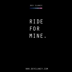 DEV CLANCY- RIDE FOR MINE (video in description)