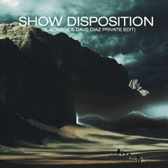 Show Disposition (Blackbox & Dave Diaz Private Edit) **SUPPORTED BY DANNY AVILA**