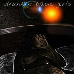 Drunk'n Basic Girls (prod. Tabaclispe)