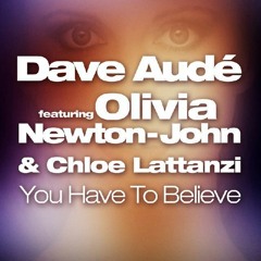 DAVE AUDÉ feat. Olivia Newton-John & Chloe Lattanzi "You Have To Believe" (Giuseppe D. Radio Edit)