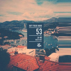 Soft Focus Radio 53 |  LA-NO Guest Mix