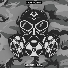 I AM ROBOT - Ambush Dem