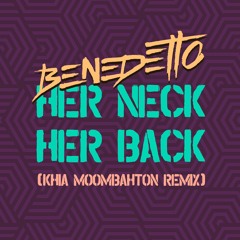 Benedetto - Her Neck, Her Back (Khia Moombahton Remix)