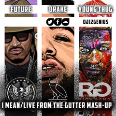 Drake, Future, Young Thug- I Mean/Live From The Gutter Mash-Up